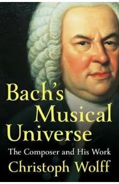 Bach's Musical Universe - Christoph Wolff