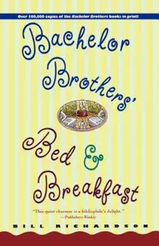 Bachelor Brother's Bed and Breakfast, Paperback/Bill Richardson