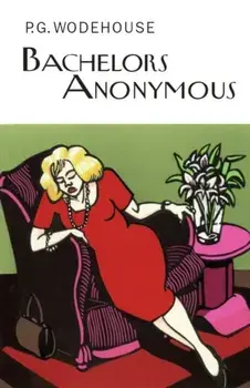 Bachelors Anonymous, Hardback/P.G. Wodehouse