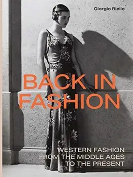 Back in Fashion: Western Fashion from the Middle Ages to the Present, Hardcover/Giorgio Riello