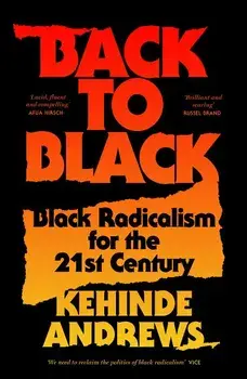 Back to Black: Black Radicalism for the 21st Century, Paperback/Kehinde Andrews