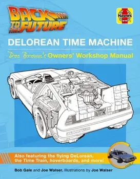 Back to the Future DeLorean Time Machine. Doc Brown's Owner's Workshop Manual, Hardback/Bob Gale