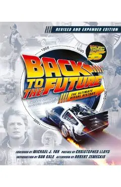 Back to the Future Revised and Expanded Edition: The Ultimate Visual History - Michael Klastorin