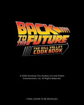 Back to the Future: The Official Hill Valley Cookbook, Hardback/Allison Robicelli