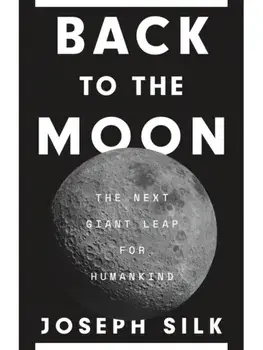 Back to the Moon. The Next Giant Leap for Humankind, Paperback/Joseph Silk
