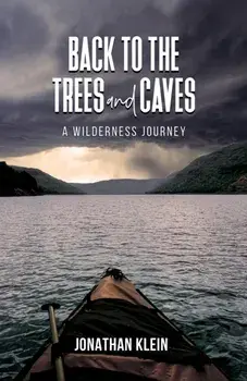 Back to the Trees and Caves. A Wilderness Journey, Paperback/Jonathan Klein
