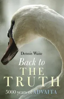 Back to the Truth. 5000 Years of Advaita, Paperback/Waite Dennis