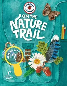 Backpack Explorer: On the Nature Trail: What Will You Find?, Hardcover/Editors of Storey Publishing