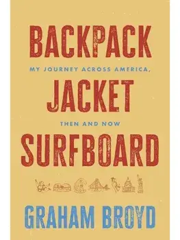 Backpack, Jacket, Surfboard. My Journey Across America, Then and Now, Paperback/Graham Broyd