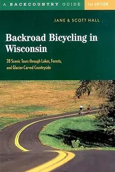 Backroad Bicycling in Wisconsin: 28 Scenic Tours Through Lakes, Forests, and Glacier-Carved C28 Scenic Tours Through Lakes, Forests, and Glacier-Carve, Paperback/Jane E. Hall