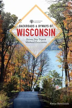 Backroads & Byways of Wisconsin, Paperback/Kevin Revolinski