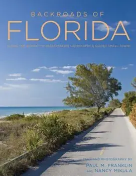 Backroads of Florida - Second Edition: Along the Byways to Breathtaking Landscapes and Quirky Small Towns, Paperback/Paul M. Franklin