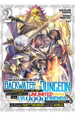 Backstabbed in a Backwater Dungeon: My Party Tried to Kill Me, But Thanks to an Infinite Gacha I Got LVL 9999 Friends and Am Out for Revenge (Manga) V - Shisui Meikyou