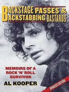 Backstage Passes & Backstabbing Bastards: Memoirs of a Rock 'n' Roll Survivor, Paperback/Al Kooper