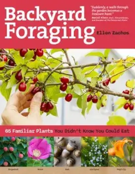 Backyard Foraging: 65 Familiar Plants You Didn't Know You Could Eat, Paperback/Ellen Zachos