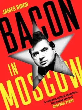 Bacon in Moscow. Main, Hardback/James Birch