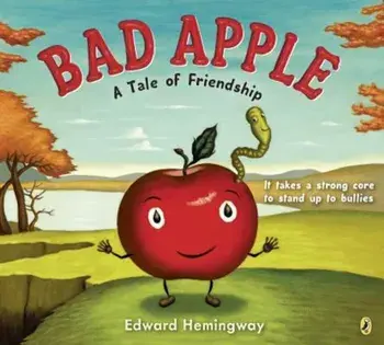Bad Apple: A Tale of Friendship, Paperback/Edward Hemingway
