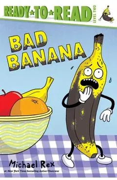 Bad Banana: Ready-To-Read Level 2 - Michael Rex