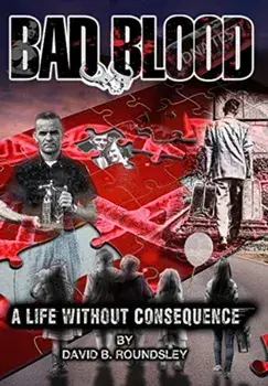 Bad Blood: A Life Without Consequence, Hardcover/David Brent Roundsley