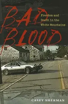 Bad Blood: Freedom and Death in the White Mountains, Paperback/Casey Sherman