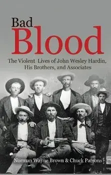 Bad Blood: The Violent Lives of John Wesley Hardin, His Brothers, and Associates, Hardcover/Norman Wayne Brown