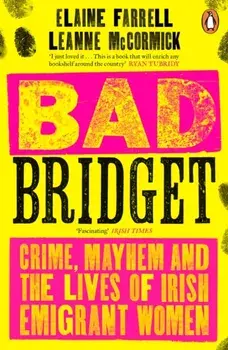 Bad Bridget. Crime, Mayhem and the Lives of Irish Emigrant Women, Paperback/Leanne McCormick