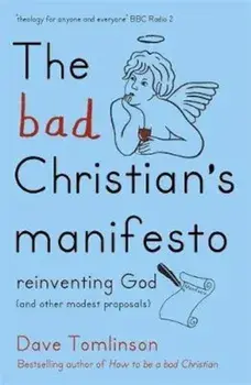 Bad Christian's Manifesto, Paperback/Dave Tomlinson