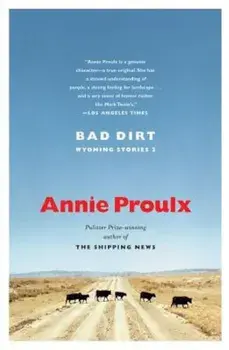 Bad Dirt: Wyoming Stories 2, Paperback/Annie Proulx