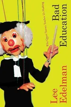 Bad Education: Why Queer Theory Teaches Us Nothing, Paperback/Lee Edelman
