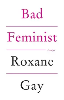 Bad Feminist, Paperback/Roxane Gay