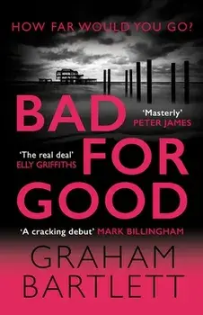Bad for Good. The top ten bestseller, Hardback/Graham Bartlett