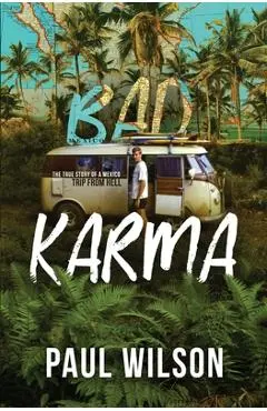 Bad Karma: The True Story of a Mexican Surf Trip from Hell - Paul Wilson