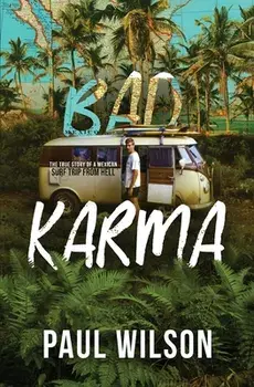 Bad Karma: The True Story of a Mexican Surf Trip from Hell, Paperback/Paul Wilson