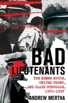 Bad Lieutenants. The Khmer Rouge, United Front, and Class Struggle, 1970–1997, Paperback/Andrew Mertha