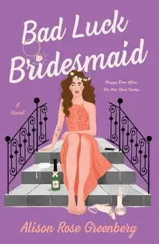 Bad Luck Bridesmaid, Paperback/Alison Rose Greenberg