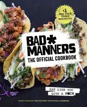 Bad Manners: The Official Cookbook: Eat Like You Give a F*ck: A Vegan Cookbook, Hardcover/***