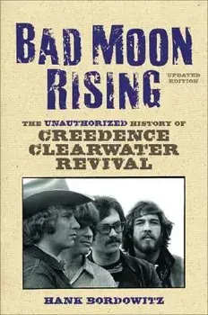 Bad Moon Rising: The Unauthorized History of Creedence Clearwater Revival, Paperback/Hank Bordowitz