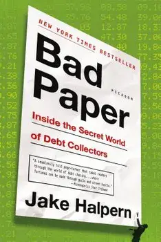 Bad Paper: Inside the Secret World of Debt Collectors, Paperback/Jake Halpern