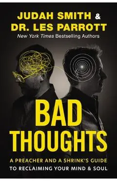 Bad Thoughts: A Preacher and a Shrink's Guide to Reclaiming Your Mind and Soul - Judah Smith