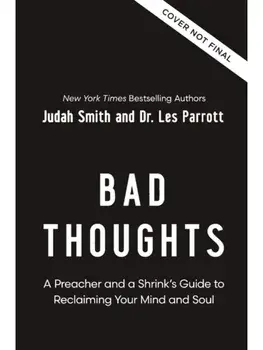 Bad Thoughts. A Preacher and a Shrink's Guide to Reclaiming Your Mind and Soul, ITPE Edition, Paperback/Les Parrott