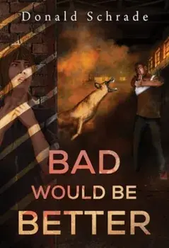 Bad Would Be Better, Paperback/Don Schrade