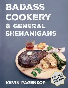 Badass Cookery & General Shenanigans, Paperback/Kevin Pagenkop