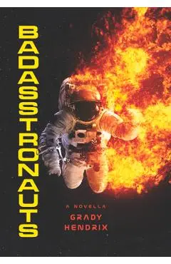 Badasstronauts - Grady Hendrix