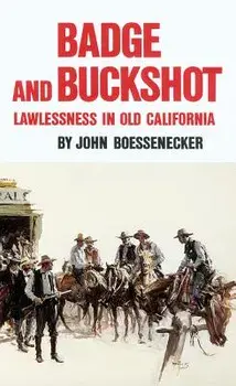 Badge and Buckshot: Lawlessness in Old California, Paperback/John Boessenecker