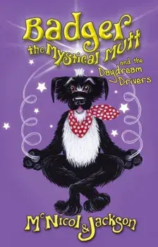 Badger the Mystical Mutt and the Daydream Drivers, Paperback/McNicol & Jackson