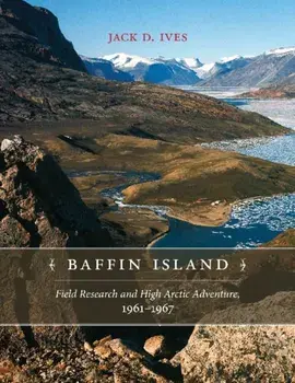 Baffin Island: Field Research and High Arctic Adventure, 1961-67, Paperback/Jack D. Ives