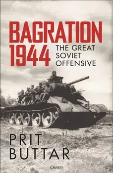 Bagration 1944. The Great Soviet Offensive, Hardback/Prit Buttar