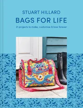 Bags for Life: 21 Projects to Make, Customize & Love Forever, Hardcover/Stuart Hillard