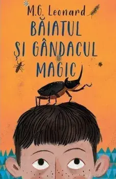 Baiatul si gandacul magic/M.G. Leonard