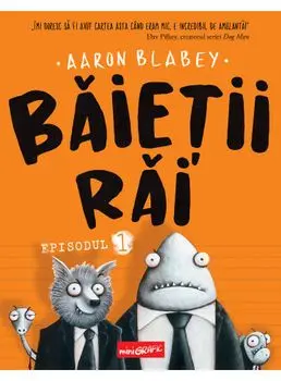 Baietii rai. Episodul 1/Aaron Blabey